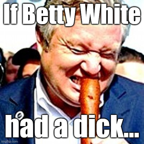 If Betty White had a dick... | image tagged in marcus bachmann corndog love | made w/ Imgflip meme maker