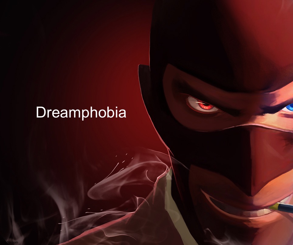 Spy custom phobia | Dreamphobia | image tagged in spy custom phobia | made w/ Imgflip meme maker