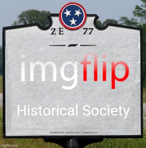 Historical Marker | Historical Society | image tagged in historical marker | made w/ Imgflip meme maker