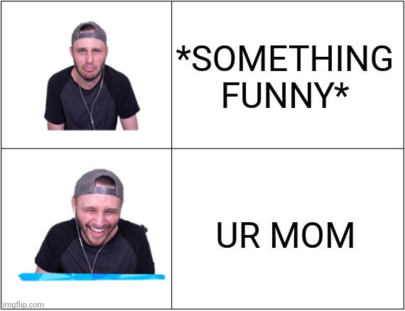 Ssundee Drake Format | *SOMETHING FUNNY*; UR MOM | image tagged in ssundee drake format | made w/ Imgflip meme maker