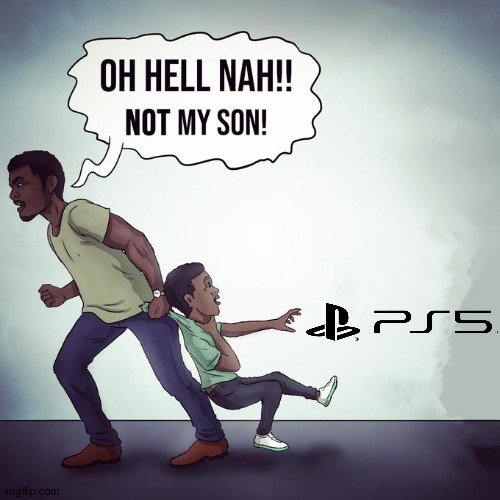 Oh Hell Naw! Not my son! | image tagged in oh hell naw not my son | made w/ Imgflip meme maker