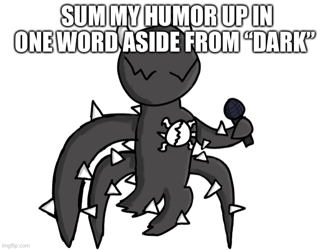 Spike FNF PNG | SUM MY HUMOR UP IN ONE WORD ASIDE FROM “DARK” | image tagged in spike fnf png | made w/ Imgflip meme maker
