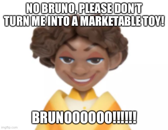 Camilo gets turned into a marketable toy | NO BRUNO, PLEASE DON’T TURN ME INTO A MARKETABLE TOY! BRUNOOOOOO!!!!!! | image tagged in toy camilo | made w/ Imgflip meme maker