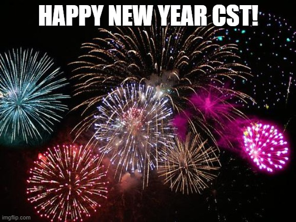 New Years  | HAPPY NEW YEAR CST! | image tagged in new years | made w/ Imgflip meme maker