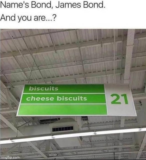 image tagged in memes,james bond,cheese,biscuits | made w/ Imgflip meme maker