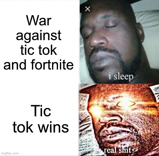 Sleeping Shaq | War against tic tok and fortnite; Tic tok wins | image tagged in memes,sleeping shaq | made w/ Imgflip meme maker