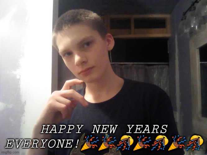 Jehjsjkzk | HAPPY NEW YEARS EVERYONE!🎉🎉🎊🎉🎊🎉🎊 | image tagged in jehjsjkzk | made w/ Imgflip meme maker