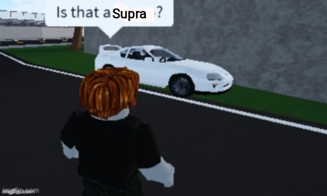 Is that a supra | Supra | image tagged in is that a supra | made w/ Imgflip meme maker