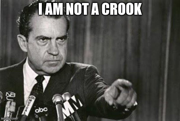Richard Nixon | I AM NOT A CROOK | image tagged in richard nixon | made w/ Imgflip meme maker