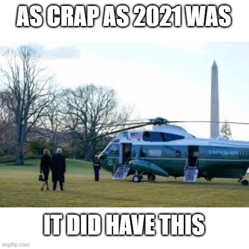 AS CRAP AS 2021 WAS; IT DID HAVE THIS | made w/ Imgflip meme maker