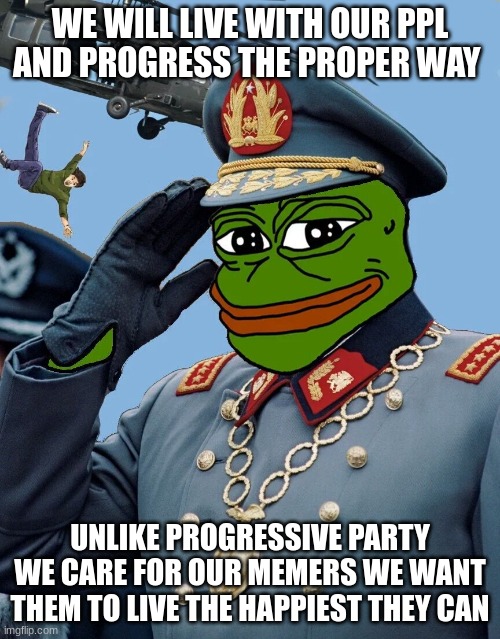 dont meme in fear meme with happiness | WE WILL LIVE WITH OUR PPL AND PROGRESS THE PROPER WAY; UNLIKE PROGRESSIVE PARTY WE CARE FOR OUR MEMERS WE WANT THEM TO LIVE THE HAPPIEST THEY CAN | image tagged in kccp | made w/ Imgflip meme maker