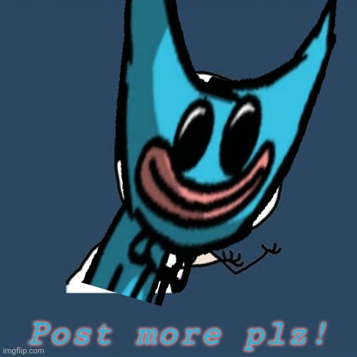 Post more plz! | made w/ Imgflip meme maker
