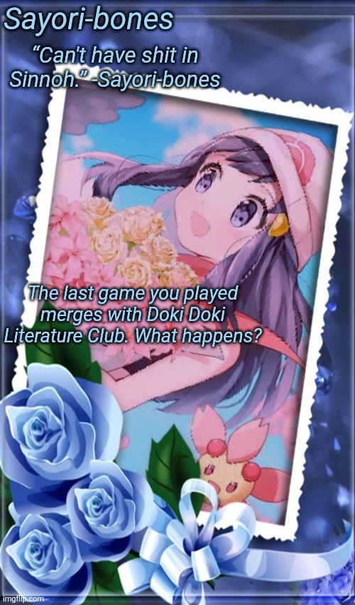 Mine was Super Smash Bros- So- | The last game you played merges with Doki Doki Literature Club. What happens? | image tagged in dawn tempo | made w/ Imgflip meme maker