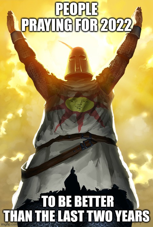 2022 | PEOPLE PRAYING FOR 2022; TO BE BETTER THAN THE LAST TWO YEARS | image tagged in praise the sun | made w/ Imgflip meme maker