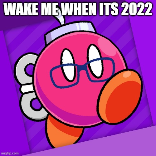 Akfamilyhome | WAKE ME WHEN ITS 2022 | image tagged in akfamilyhome | made w/ Imgflip meme maker