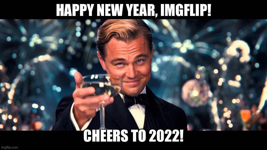 lionardo dicaprio thank you | HAPPY NEW YEAR, IMGFLIP! CHEERS TO 2022! | image tagged in lionardo dicaprio thank you,2022,new year,happy new year | made w/ Imgflip meme maker
