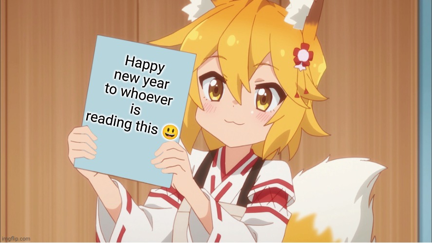 Plz don't hate for being an anime meme | Happy new year to whoever is reading this 😃 | image tagged in senko holding a sign | made w/ Imgflip meme maker