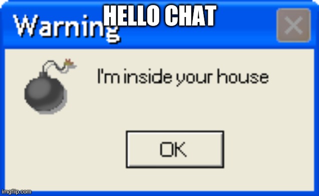 Warning | HELLO CHAT | image tagged in warning | made w/ Imgflip meme maker