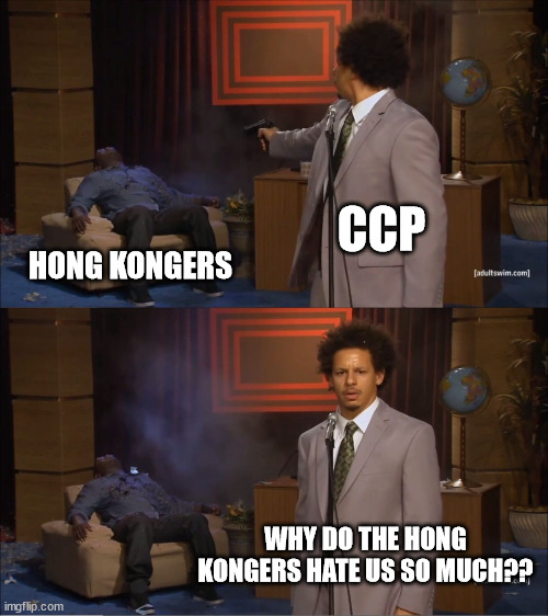 Who Killed Hannibal | CCP; HONG KONGERS; WHY DO THE HONG KONGERS HATE US SO MUCH?? | image tagged in memes,who killed hannibal,hong kong,ccp,china,politics | made w/ Imgflip meme maker