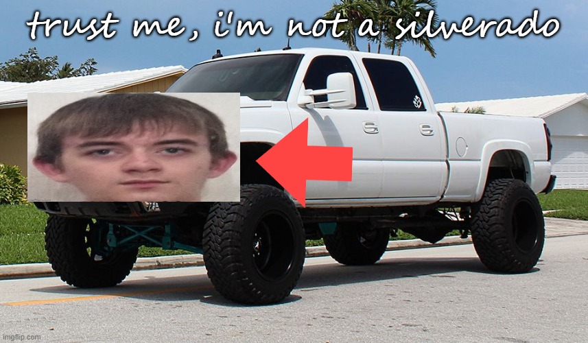 LBZ cateye silverado | trust me, i'm not a silverado | image tagged in lbz cateye silverado | made w/ Imgflip meme maker