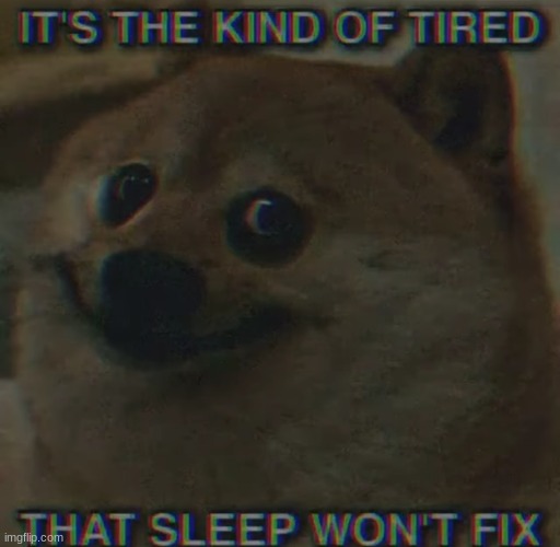 whats the point in sleeping if im just gonna be even more tired in the morning | made w/ Imgflip meme maker