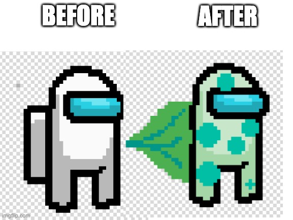 Among Us Bulbasaur (Comment Who's Next) | AFTER; BEFORE | image tagged in among us,pokemon | made w/ Imgflip meme maker