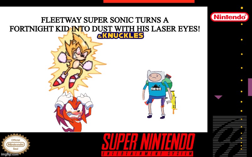 FLEETWAY SUPER SONIC TURNS A FORTNIGHT KID INTO DUST WITH HIS LASER EYES! | image tagged in super nintendo box art | made w/ Imgflip meme maker