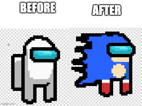 Among Us Sonic (Comment What's Next) | AFTER; BEFORE | image tagged in among us,sonic | made w/ Imgflip meme maker