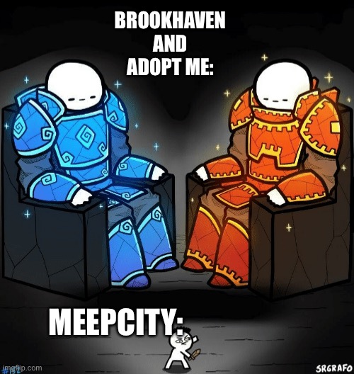 its true | BROOKHAVEN AND ADOPT ME:; MEEPCITY: | image tagged in two giants looking at a small guy,roblox | made w/ Imgflip meme maker