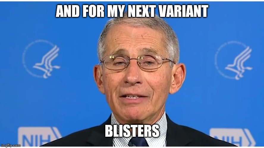 I Have The Staff Of Moses |  AND FOR MY NEXT VARIANT; BLISTERS | image tagged in dr fauci,paid,frogs,there will be blood,bank account,freedom | made w/ Imgflip meme maker
