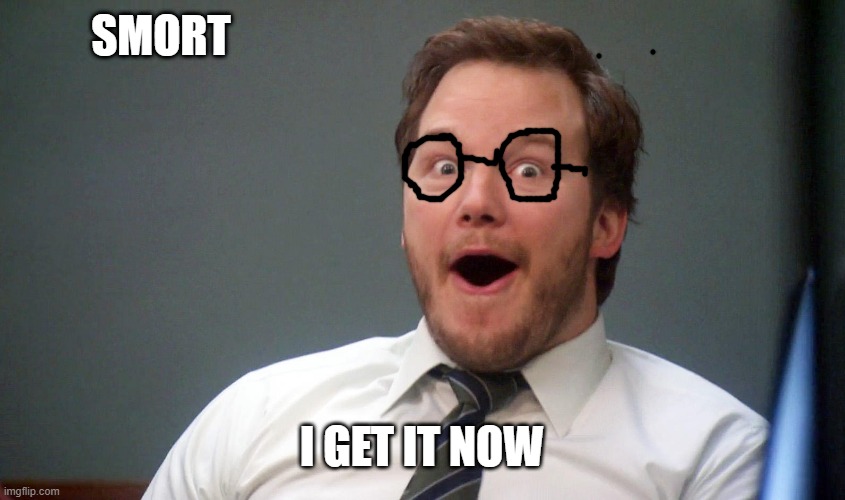 Oooohhhh | SMORT I GET IT NOW | image tagged in oooohhhh | made w/ Imgflip meme maker