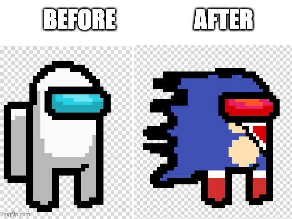 Because TriKurrDurr_Official wouldn't stop bothering me... Among Us Sonic.EXE (Comment Who's Next) | AFTER; BEFORE | image tagged in among us | made w/ Imgflip meme maker