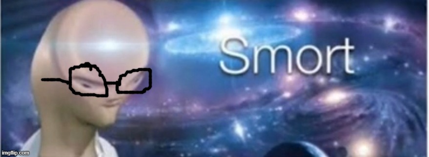 Meme man smort | image tagged in meme man smort | made w/ Imgflip meme maker