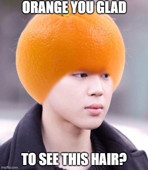 Ornage Pun | ORANGE YOU GLAD; TO SEE THIS HAIR? | image tagged in eyeroll,orange | made w/ Imgflip meme maker