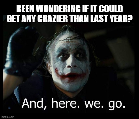 Happy New Year! And Buckle Up Buttercup! | BEEN WONDERING IF IT COULD GET ANY CRAZIER THAN LAST YEAR? | image tagged in 2022 new year,happy new year,buckle up buttercup | made w/ Imgflip meme maker