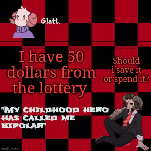 Christmas was last year. | Should i save it or spend it? I have 50 dollars from the lottery | made w/ Imgflip meme maker
