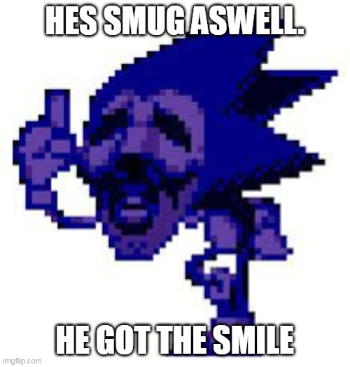 HES SMUG ASWELL. HE GOT THE SMILE | made w/ Imgflip meme maker