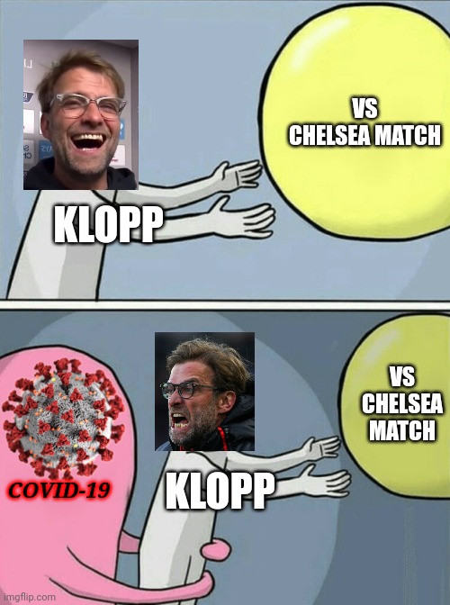 Klopp gets slapped by COVID-19 before Chelsea game | VS CHELSEA MATCH; KLOPP; VS CHELSEA MATCH; COVID-19; KLOPP | image tagged in memes,running away balloon,klopp,coronavirus,covid-19,premier league | made w/ Imgflip meme maker