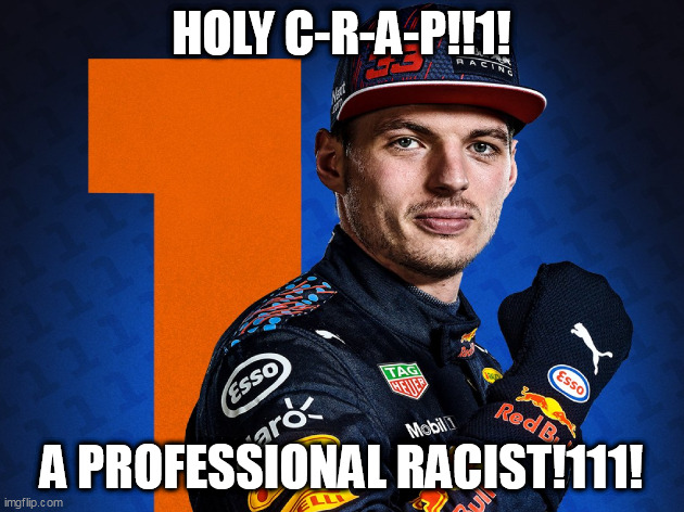 THIS WILL BE FORMULA 1 IN 2012 | HOLY C-R-A-P!!1! A PROFESSIONAL RACIST!111! | image tagged in memes,formula 1,f1,racist | made w/ Imgflip meme maker