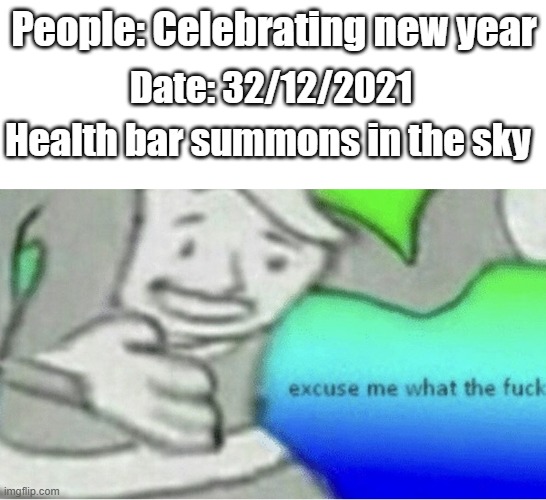 WHAT. | People: Celebrating new year; Date: 32/12/2021; Health bar summons in the sky | image tagged in excuse me wtf blank template,fun,memes,what,2021,bruh moment | made w/ Imgflip meme maker