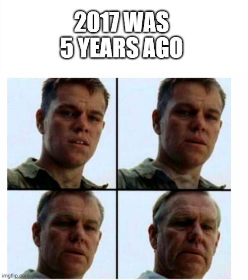2017 | 2017 WAS 5 YEARS AGO | image tagged in matt damon gets older | made w/ Imgflip meme maker