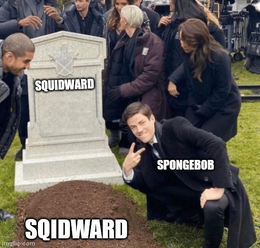Grant Gustin over grave | SQUIDWARD SQIDWARD SPONGEBOB | image tagged in grant gustin over grave | made w/ Imgflip meme maker