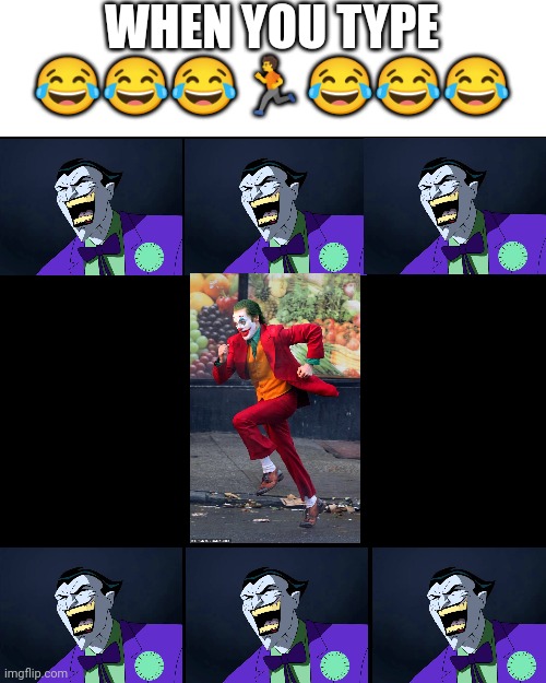 ??????? LOL | WHEN YOU TYPE 😂😂😂🏃😂😂😂 | image tagged in memes,joker,emojis,credits to onevilage,imagine a cool tag here | made w/ Imgflip meme maker
