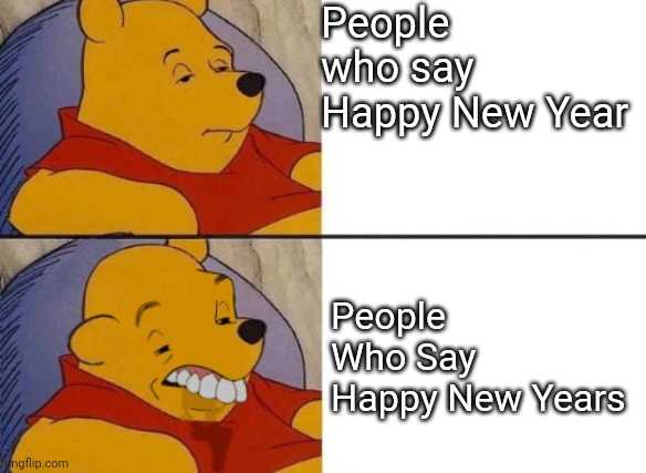 BRUH | People who say Happy New Year; People Who Say Happy New Years | image tagged in happy new year,happy new years | made w/ Imgflip meme maker