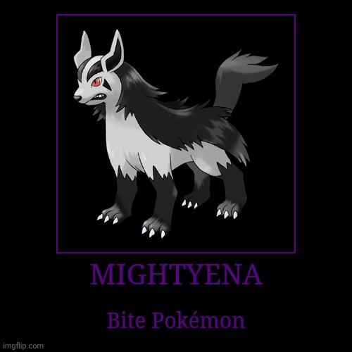 Mightyena | MIGHTYENA | Bite Pokémon | image tagged in demotivationals,pokemon,mightyena | made w/ Imgflip demotivational maker