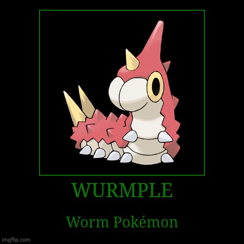 Wurmple | WURMPLE | Worm Pokémon | image tagged in demotivationals,pokemon,wurmple | made w/ Imgflip demotivational maker
