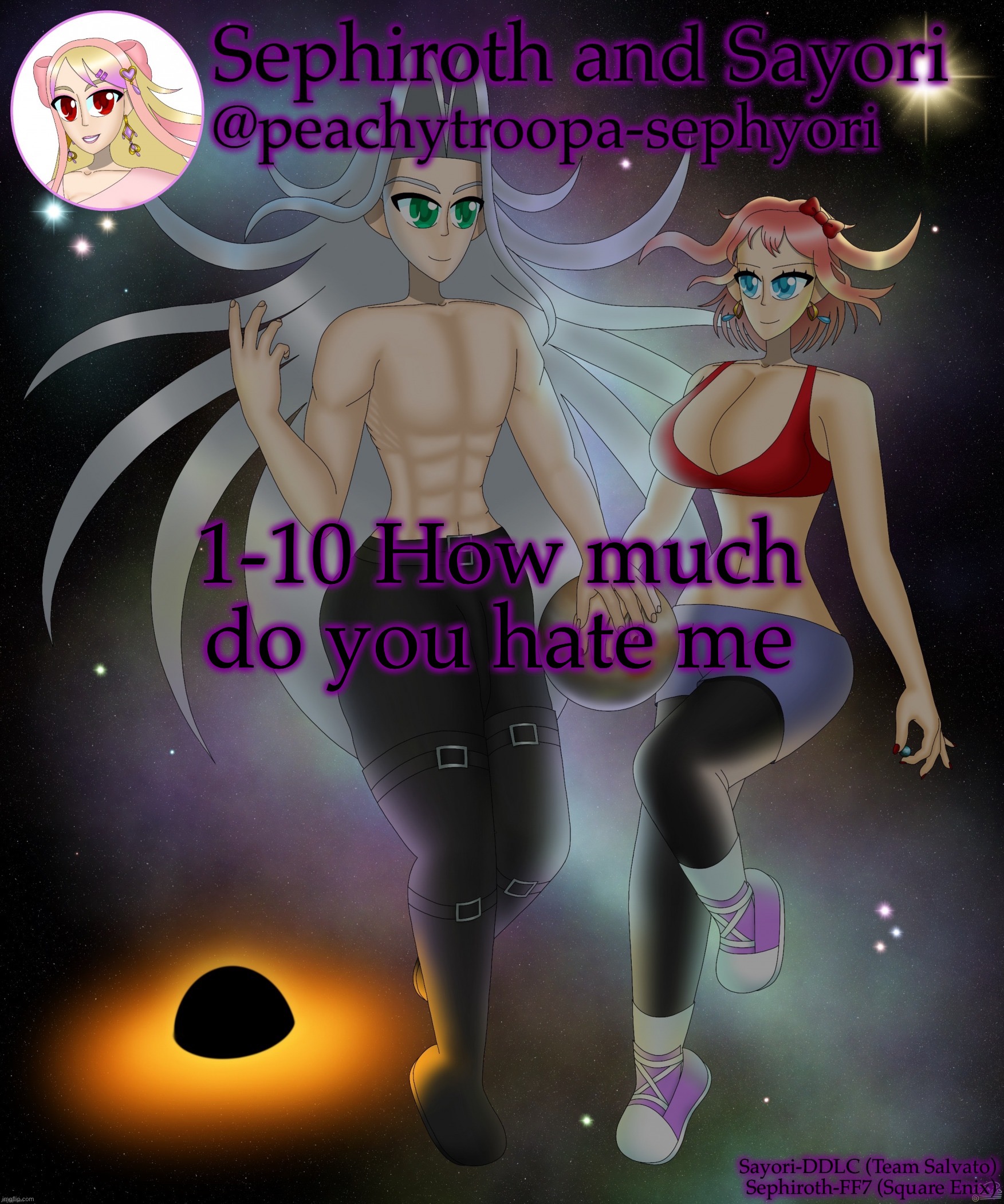 Sayori and Sephiroth | 1-10 How much do you hate me | image tagged in sayori and sephiroth | made w/ Imgflip meme maker