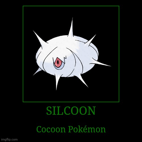 Silcoon | SILCOON | Cocoon Pokémon | image tagged in demotivationals,pokemon,silcoon | made w/ Imgflip demotivational maker