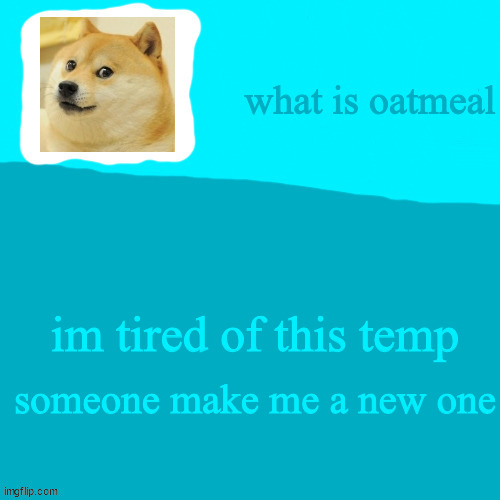 someone make me a new one; im tired of this temp | image tagged in my jonathon ripoff template | made w/ Imgflip meme maker