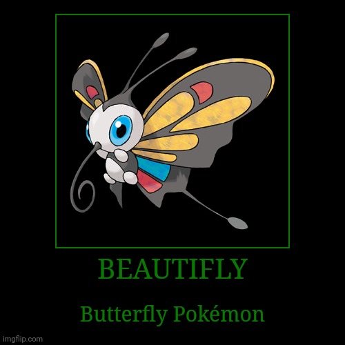 Beautifly | BEAUTIFLY | Butterfly Pokémon | image tagged in demotivationals,pokemon,beautifly | made w/ Imgflip demotivational maker
